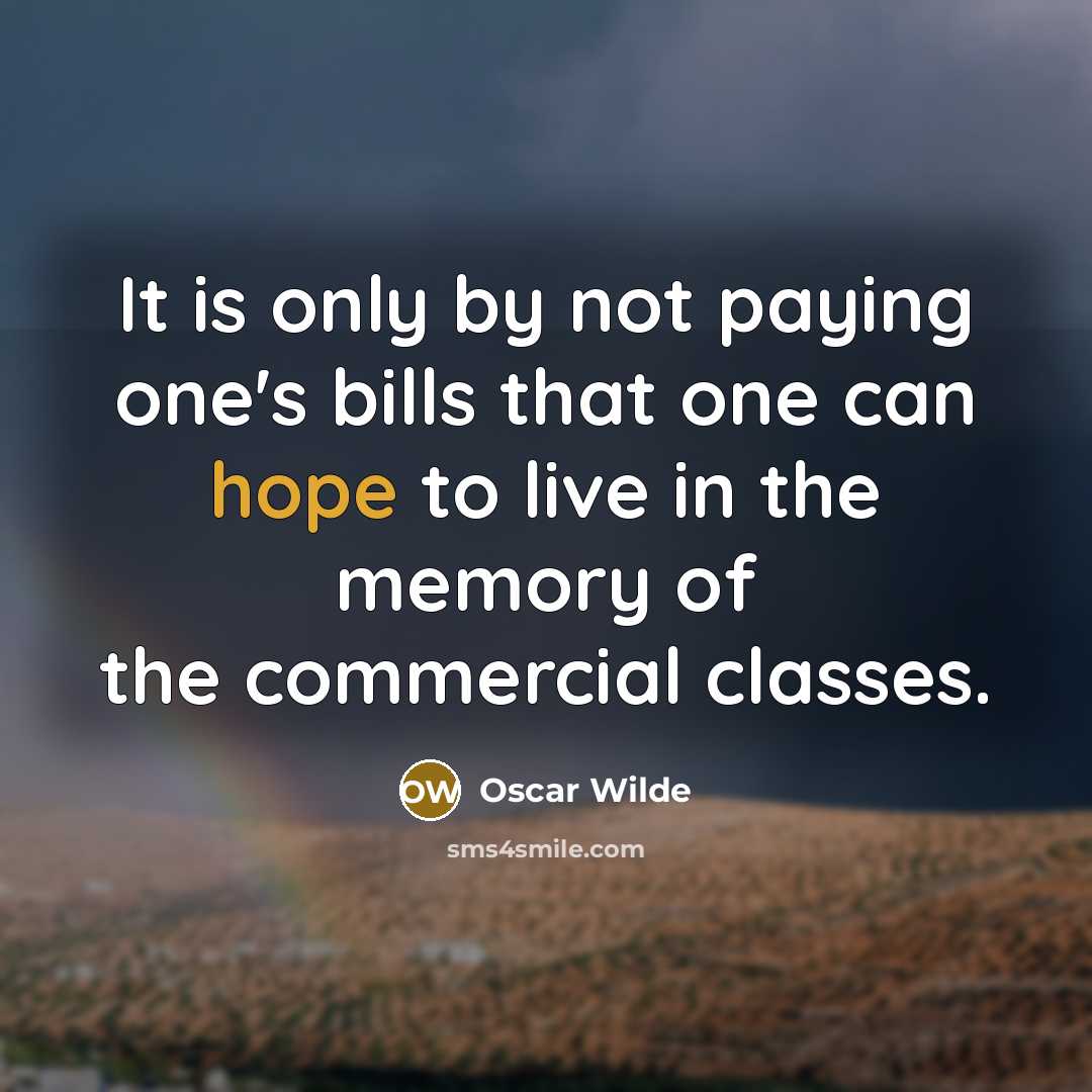 “It is only by not paying one's bills that one…” quote by Oscar Wilde