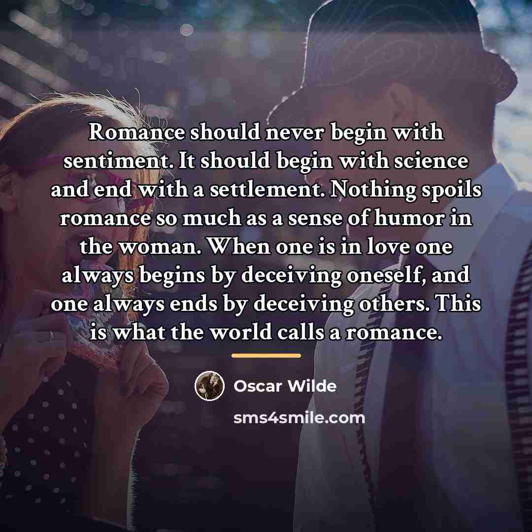 “Romance should never begin with sentiment. It should begin with…” quote by Oscar Wilde