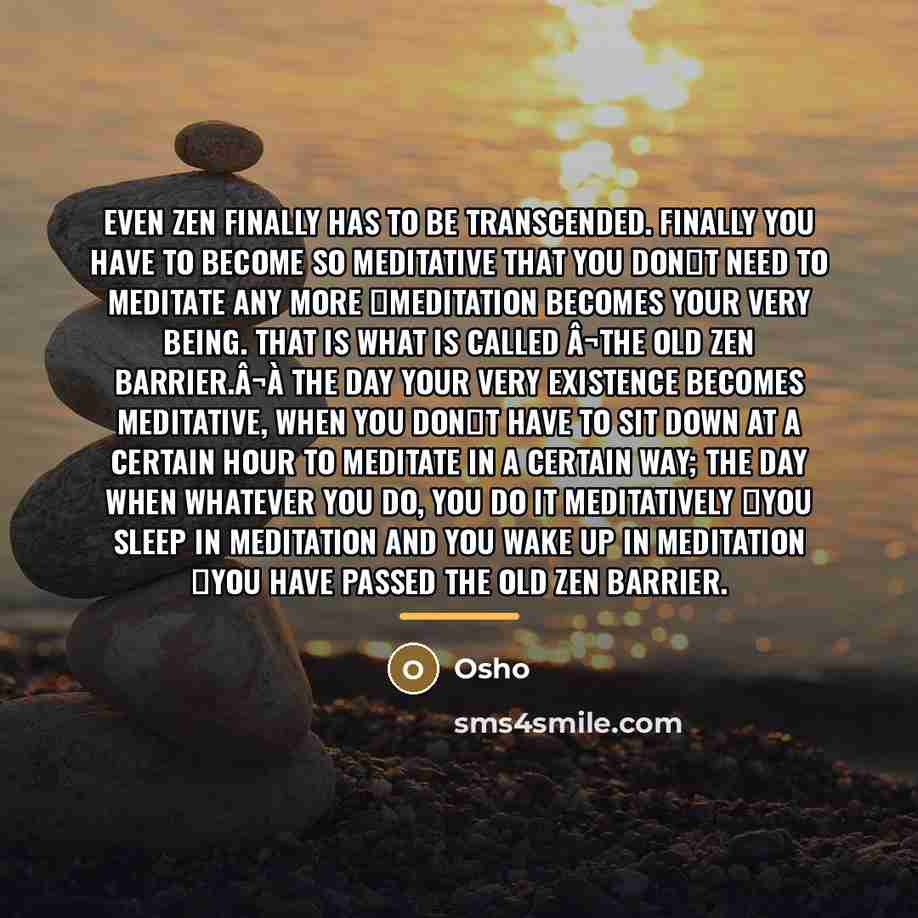 “Even Zen finally has to be transcended. Finally you have…” quote by OSHO
