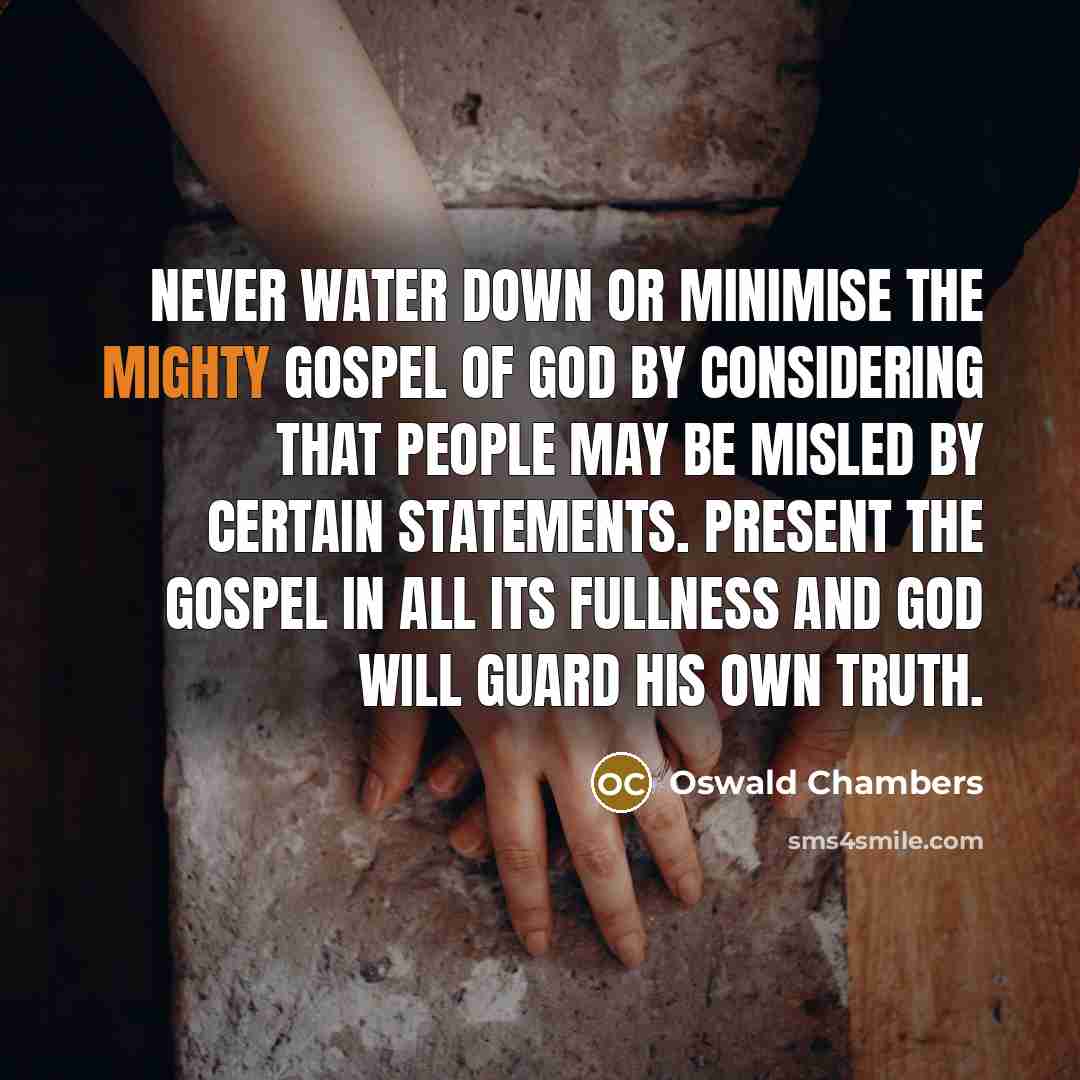 “Never water down or minimise the mighty Gospel of God…” quote by Oswald Chambers
