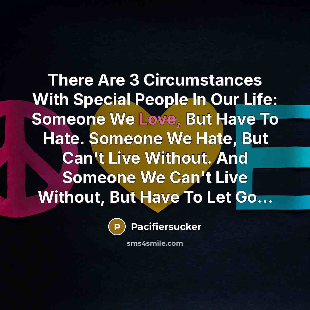 “There Are 3 Circumstances With Special People In Our Life:…” quote by Pacifiersucker