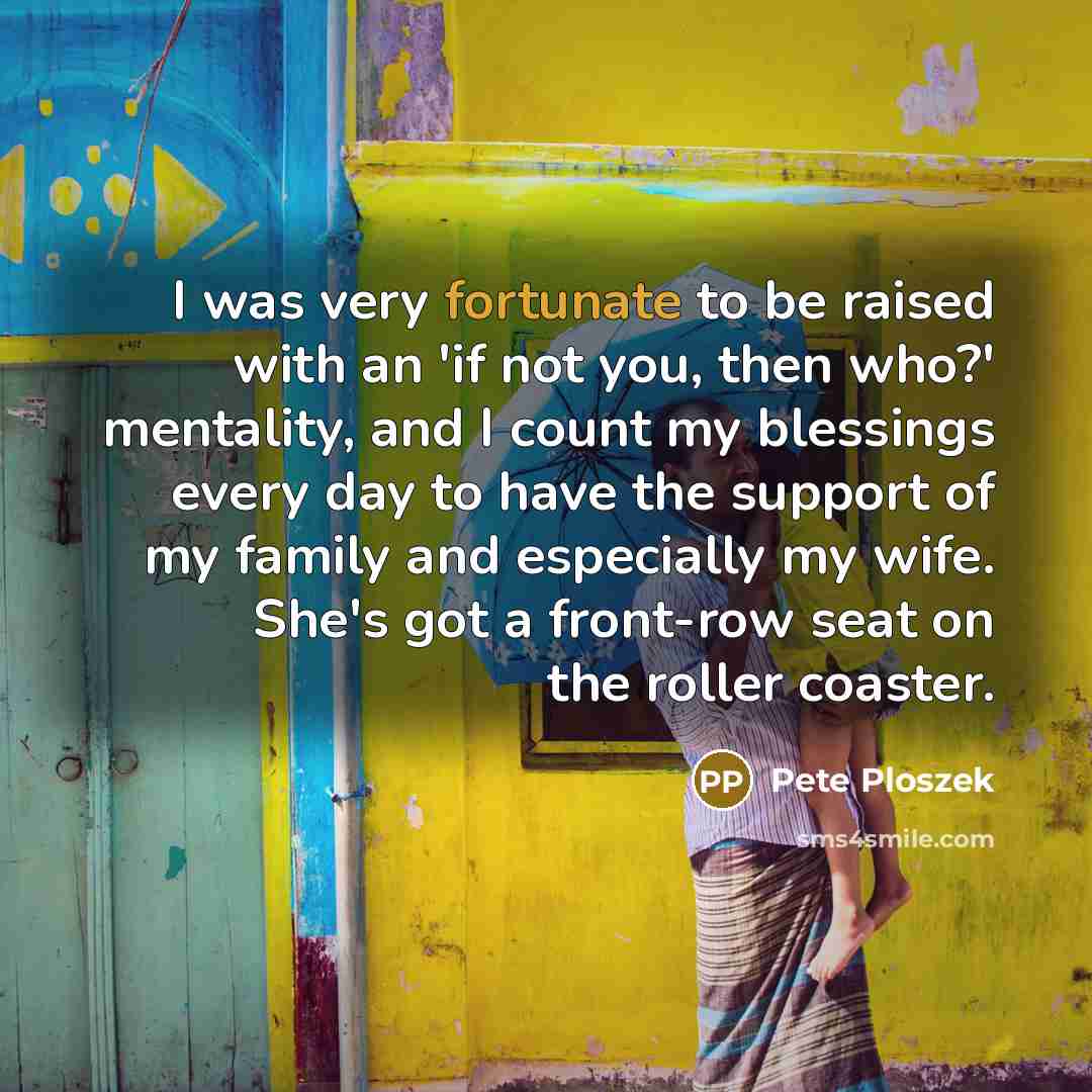 “I was very fortunate to be raised with an 'if…” quote by Pete Ploszek