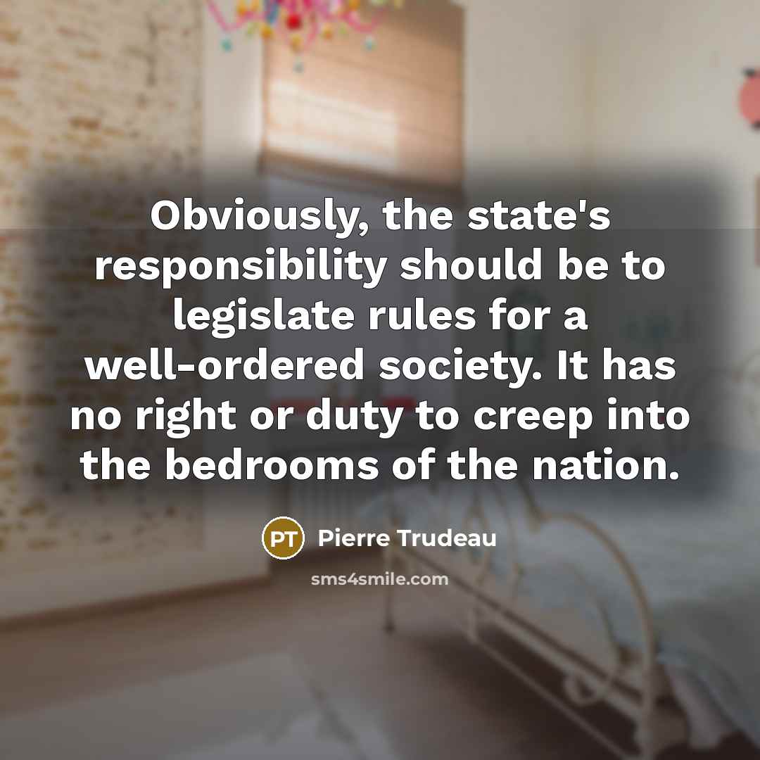 “Obviously, the state's responsibility should be to legislate rules for…” quote by Pierre Trudeau
