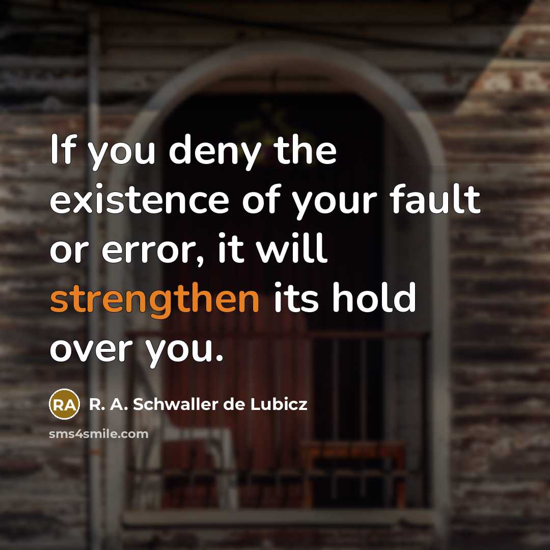 “If you deny the existence of your fault or error,…” quote by R. A. Schwaller de Lubicz
