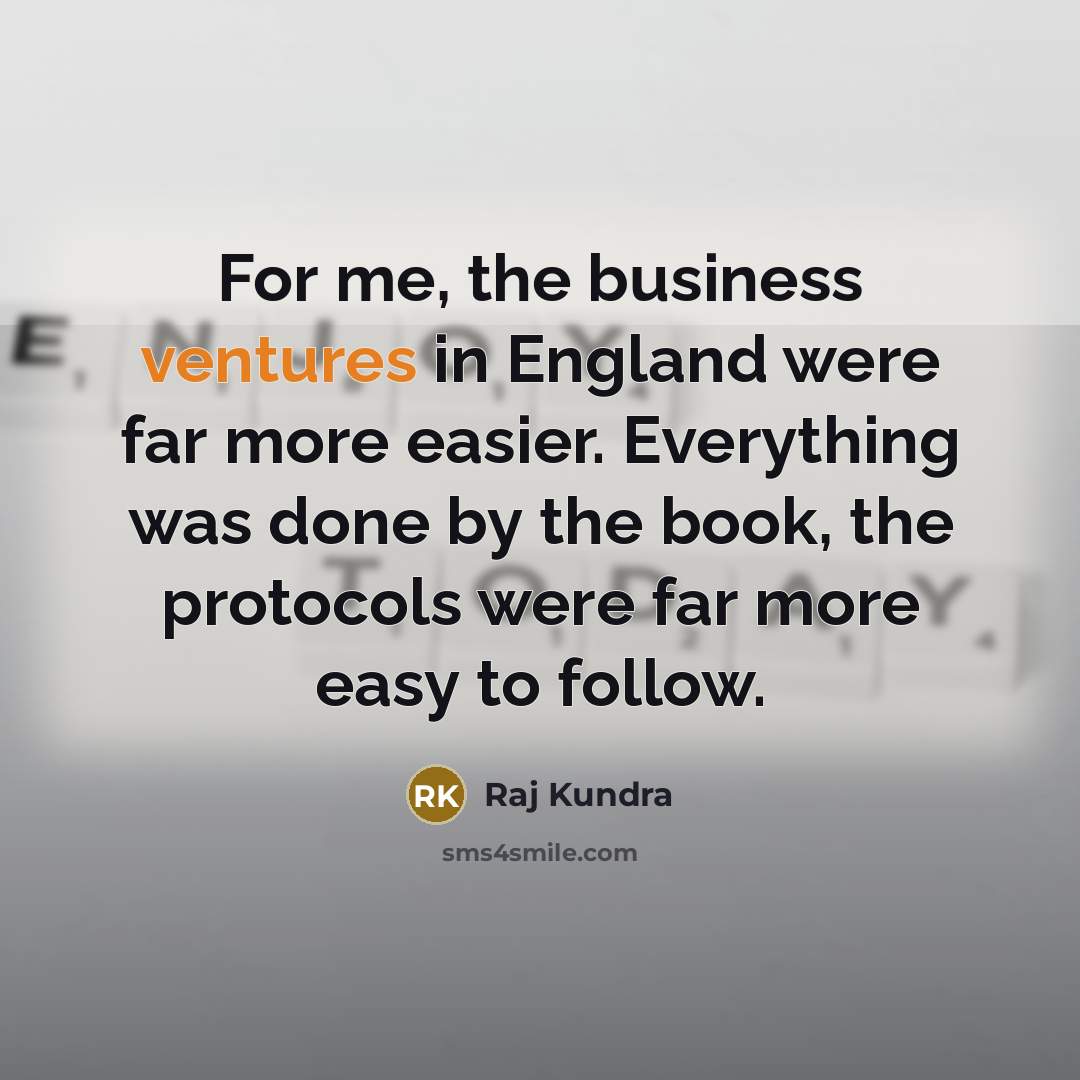 “For me, the business ventures in England were far more…” quote by Raj Kundra