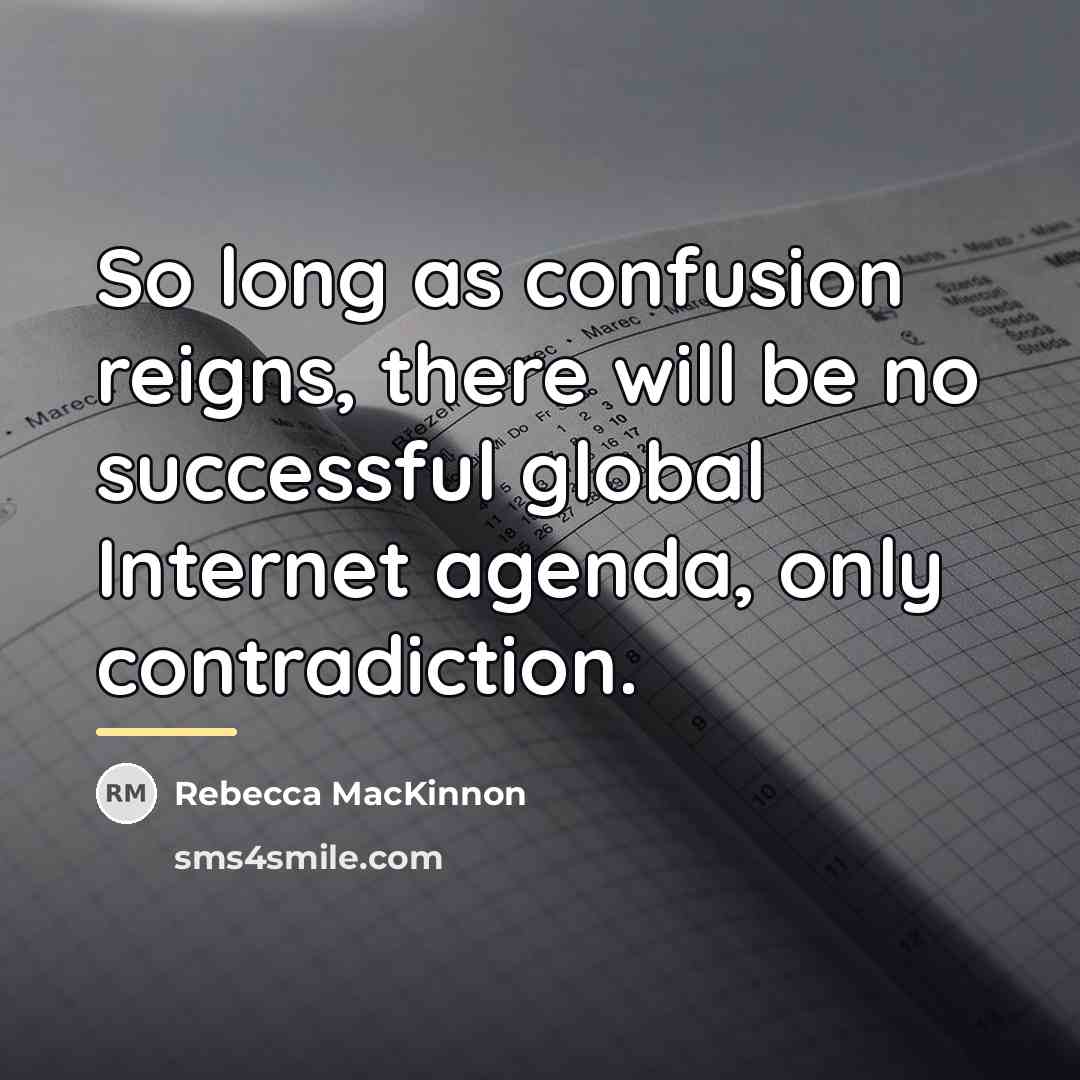“So long as confusion reigns, there will be no successful…” quote by Rebecca MacKinnon