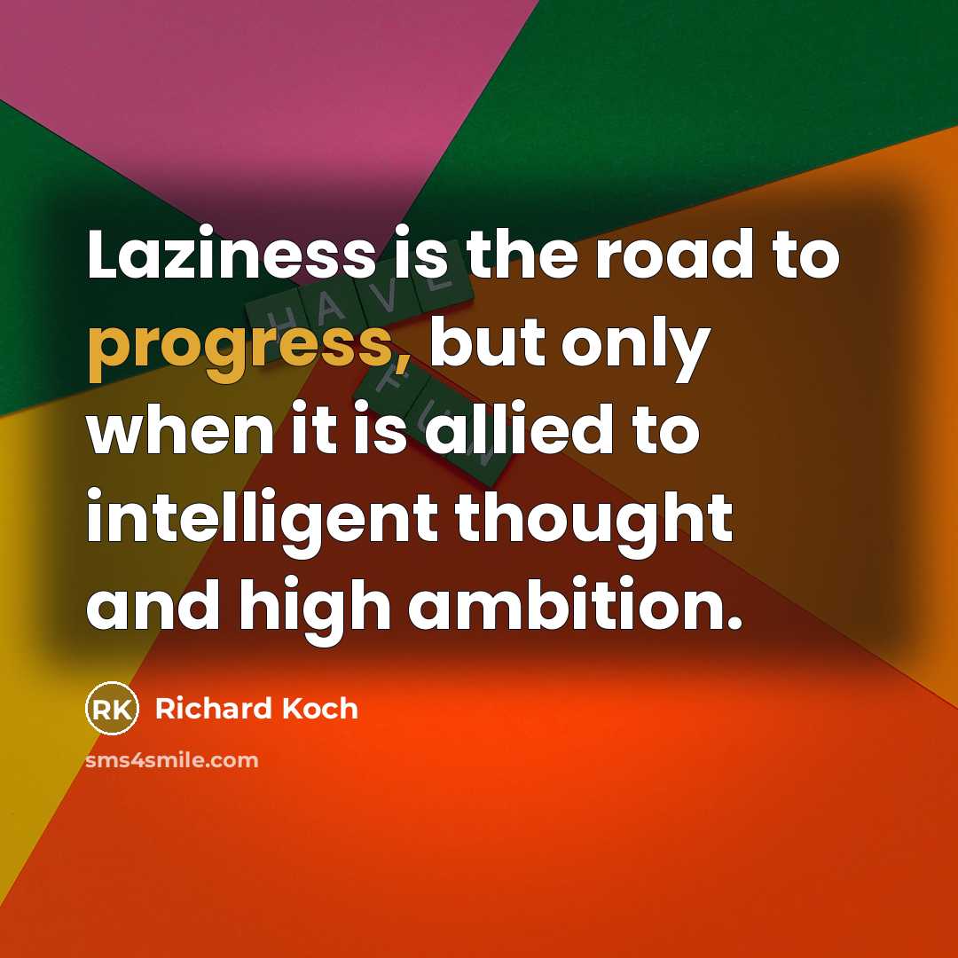 “Laziness is the road to progress, but only when it…” quote by Richard Koch