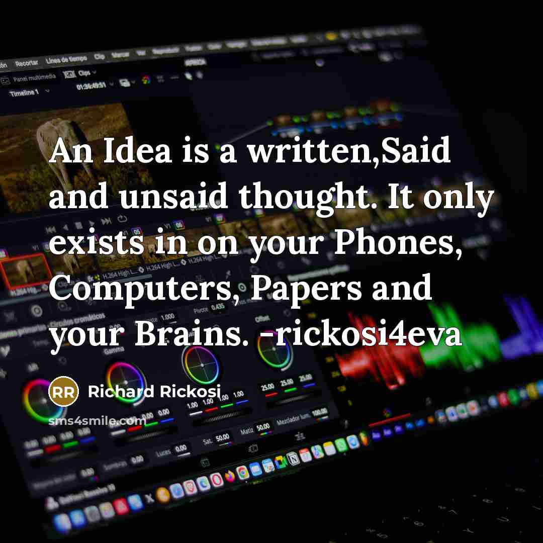 “An Idea is a written,Said and unsaid thought. It only…” quote by Richard Rickosi