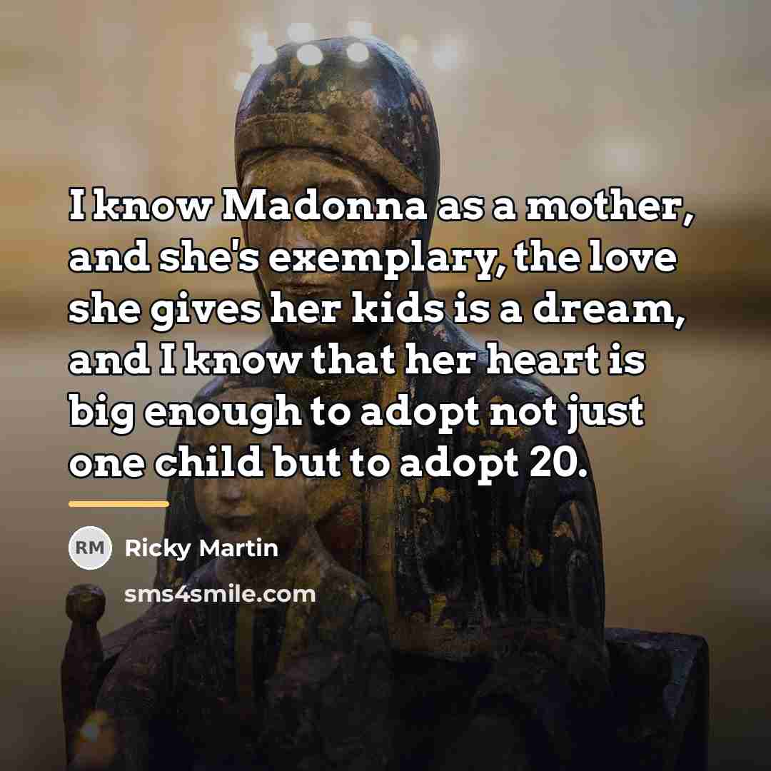 “I know Madonna as a mother, and she's exemplary, the…” quote by Ricky Martin