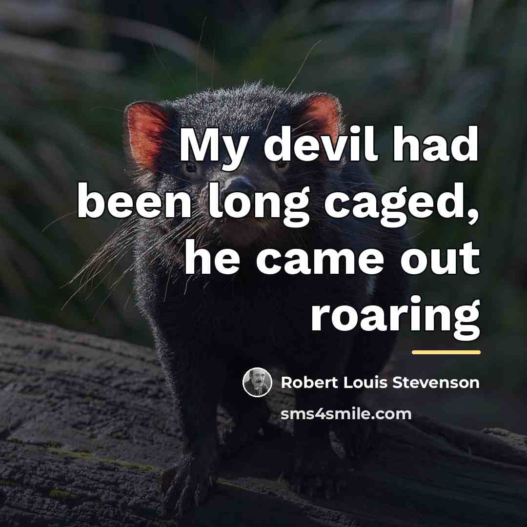 “My devil had been long caged, he came out roaring…” quote by Robert Louis Stevenson