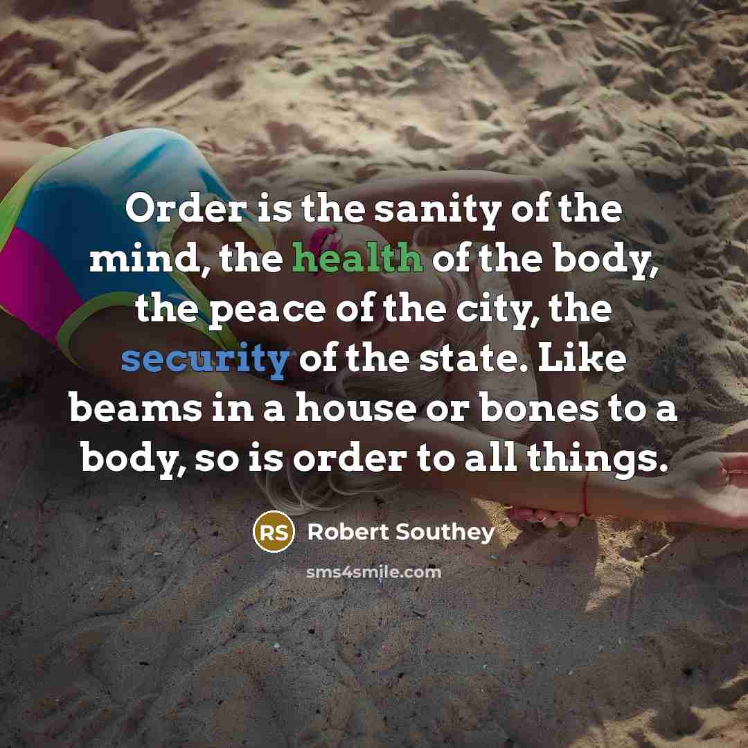 “Order is the sanity of the mind, the health of…” quote by Robert Southey