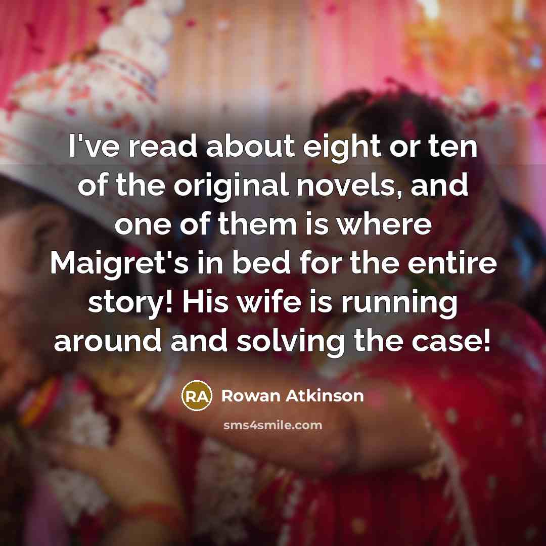 “I've read about eight or ten of the original novels,…” quote by Rowan Atkinson