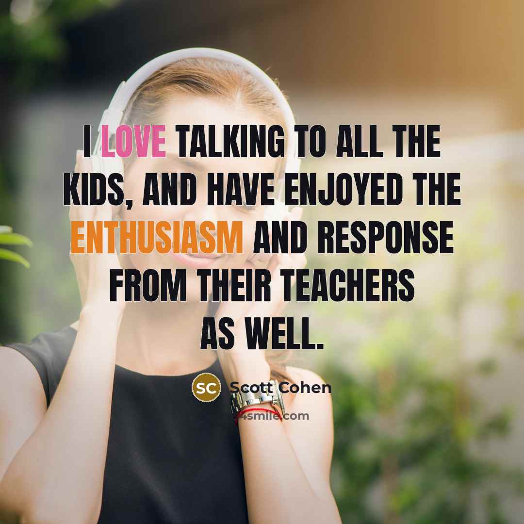 “I love talking to all the kids, and have enjoyed…” quote by Scott Cohen