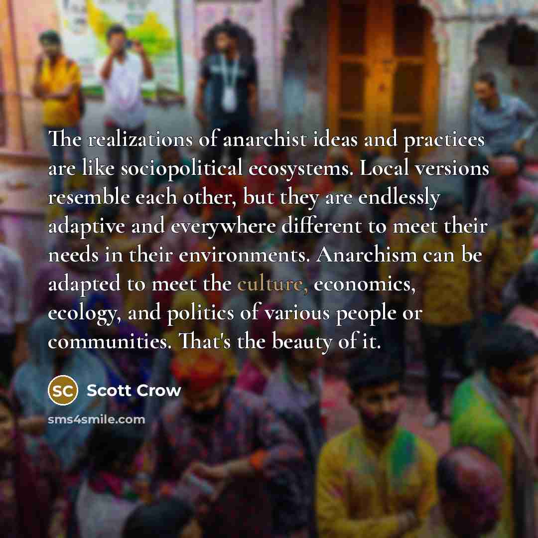 “The realizations of anarchist ideas and practices are like sociopolitical…” quote by Scott Crow