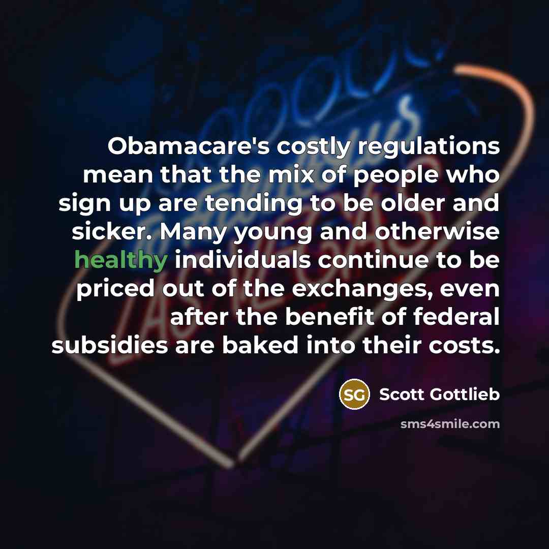“Obamacare's costly regulations mean that the mix of people who…” quote by Scott Gottlieb
