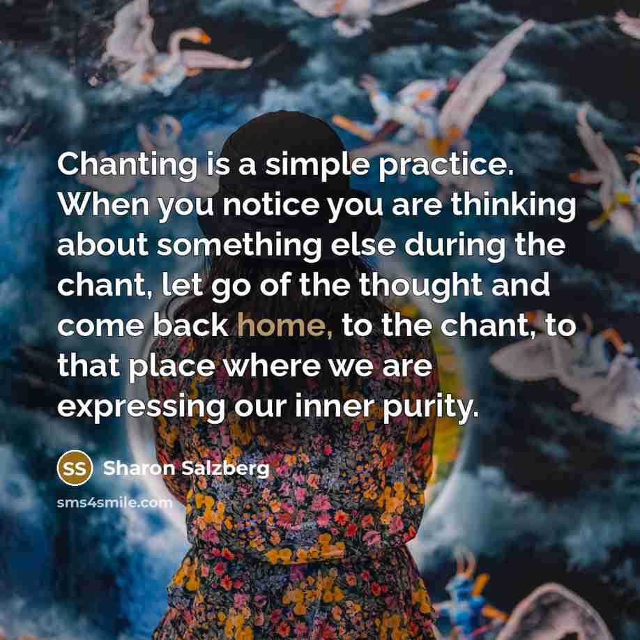 “Chanting is a simple practice. When you notice you are…” quote by Sharon Salzberg