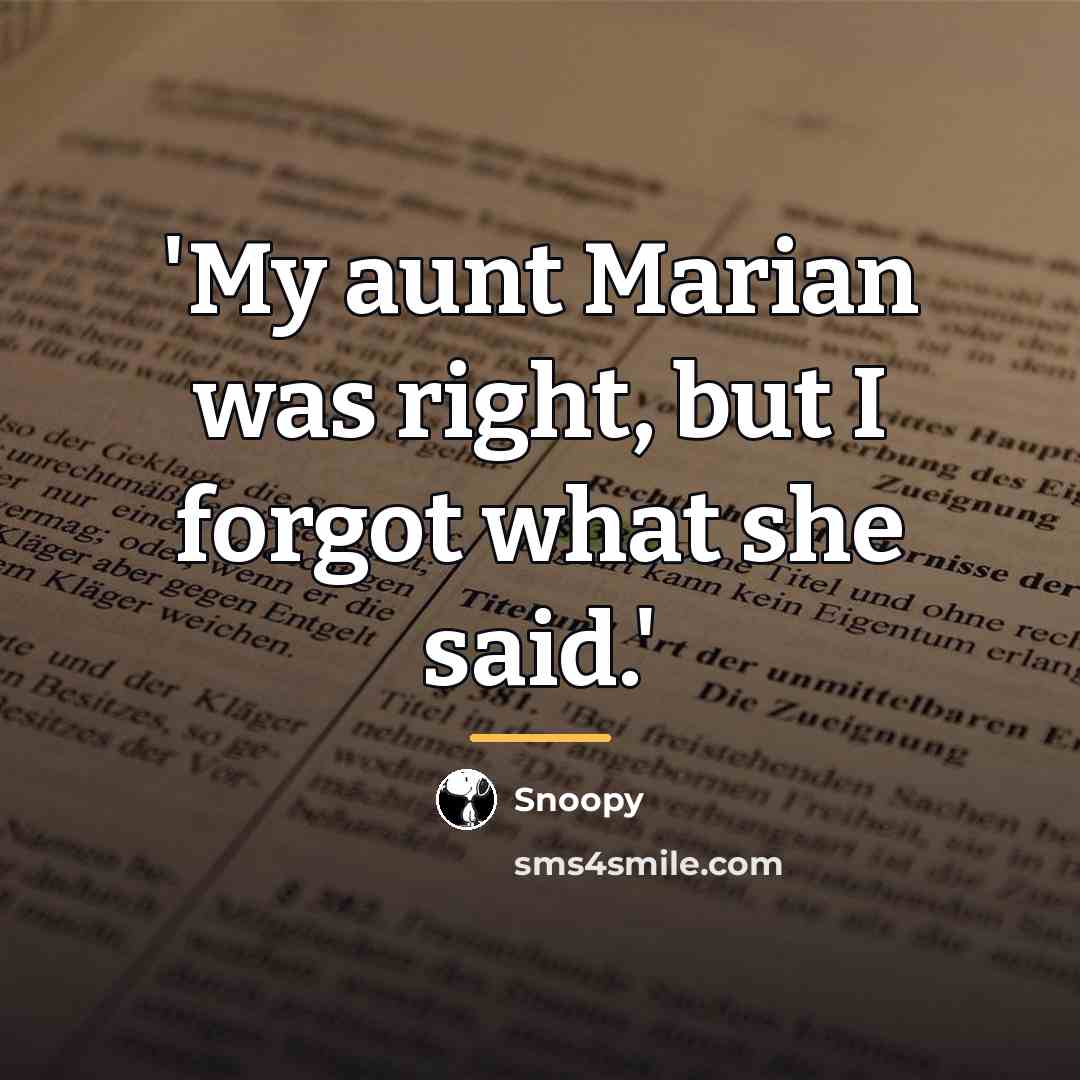 “'My aunt Marian was right, but I forgot what she…” quote by Anonymous