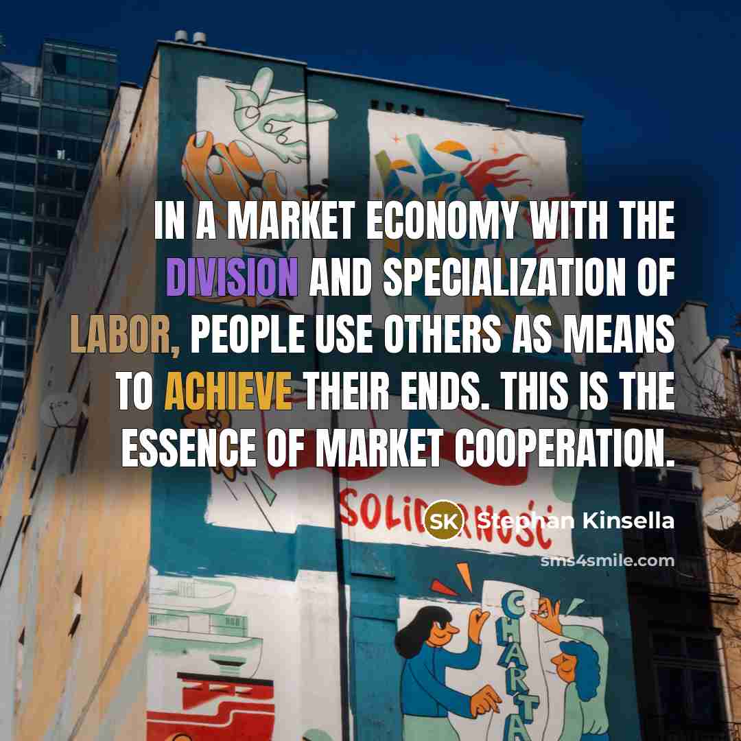“In a market economy with the division and specialization of…” quote by Stephan Kinsella
