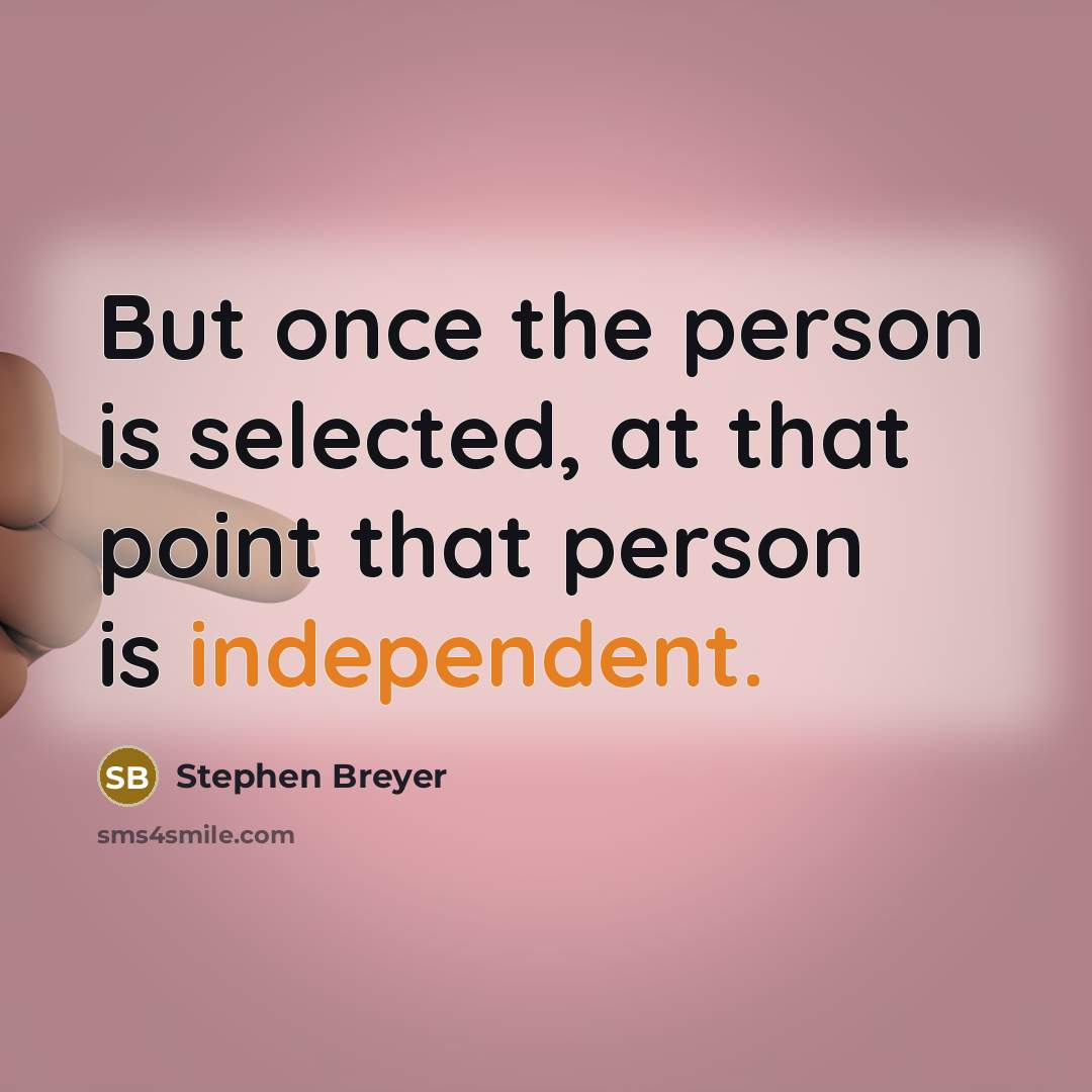 “But once the person is selected, at that point that…” quote by Stephen Breyer