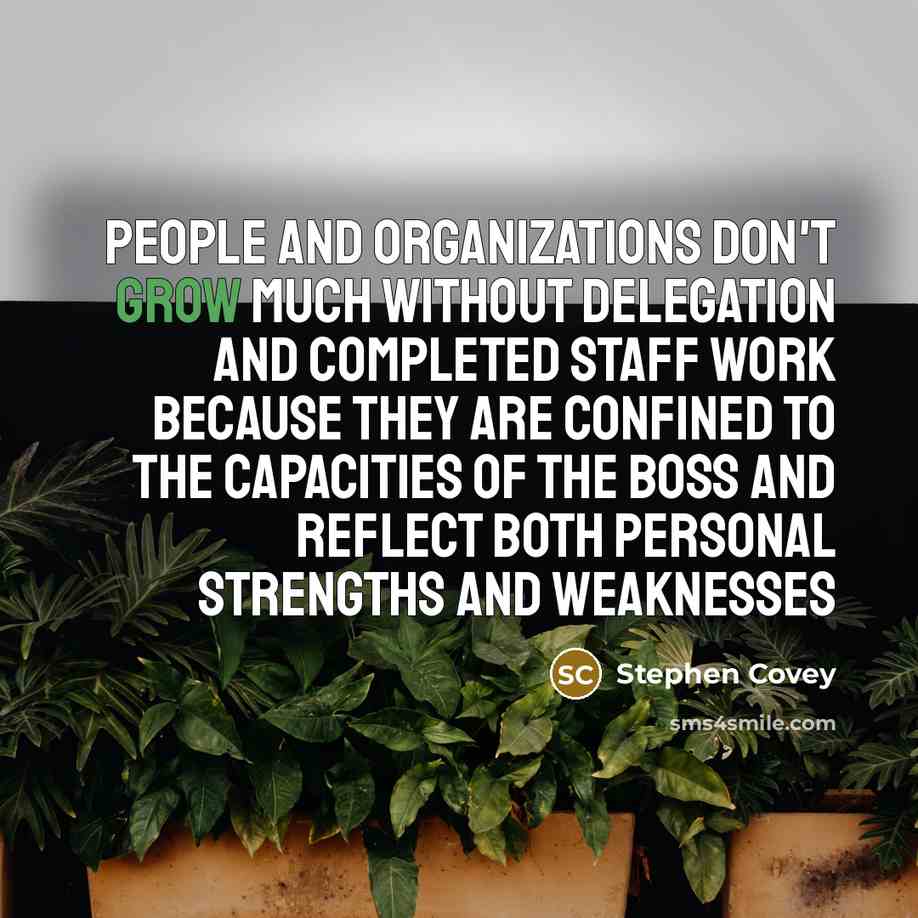 “People and organizations don't grow much without delegation and completed…” quote by Stephen Covey