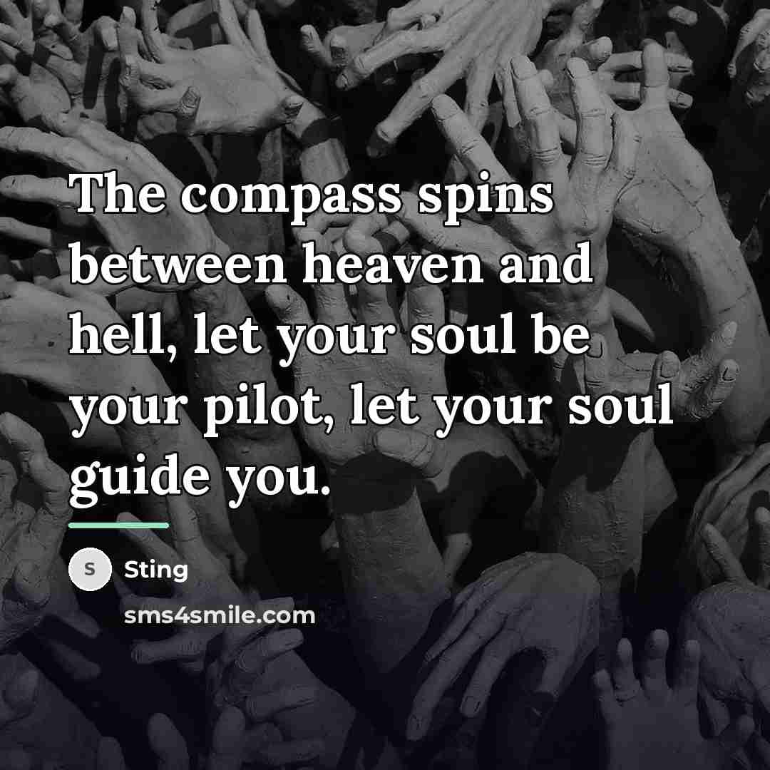 “The compass spins between heaven and hell, let your soul…” quote by Sting