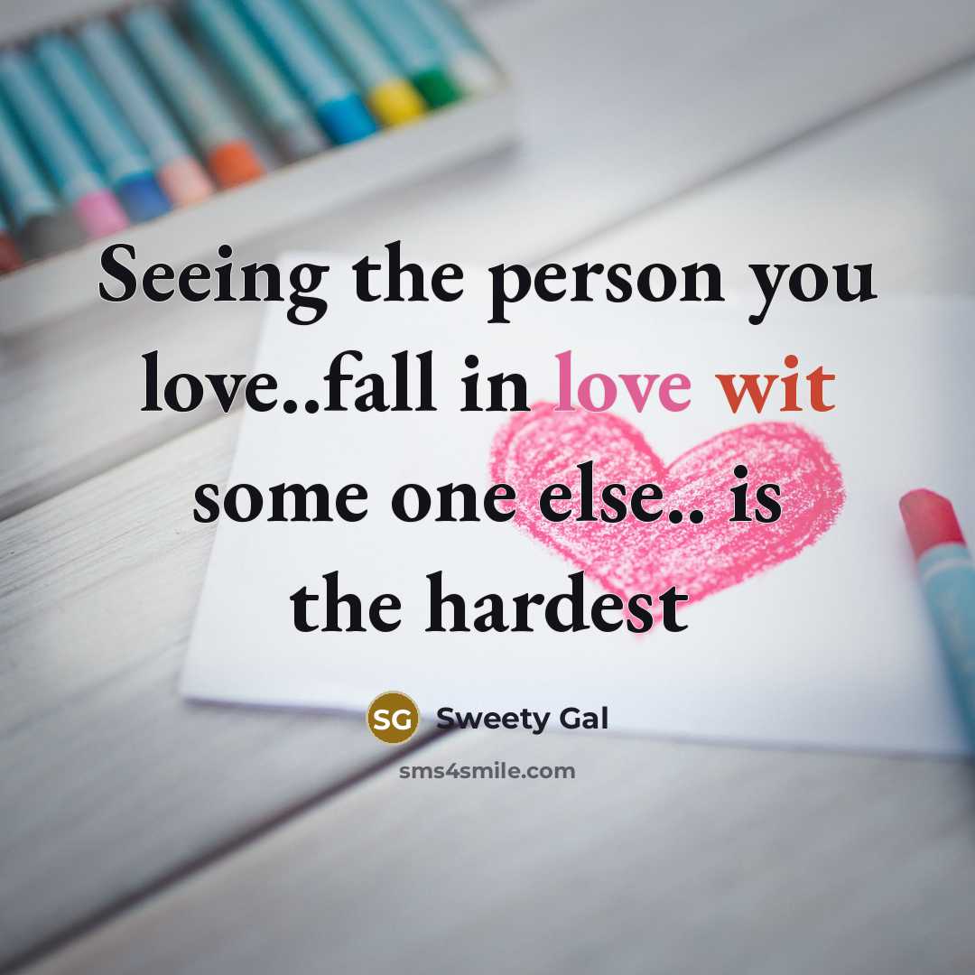 “Seeing the person you love..fall in love wit some one…” quote by Sweety Gal