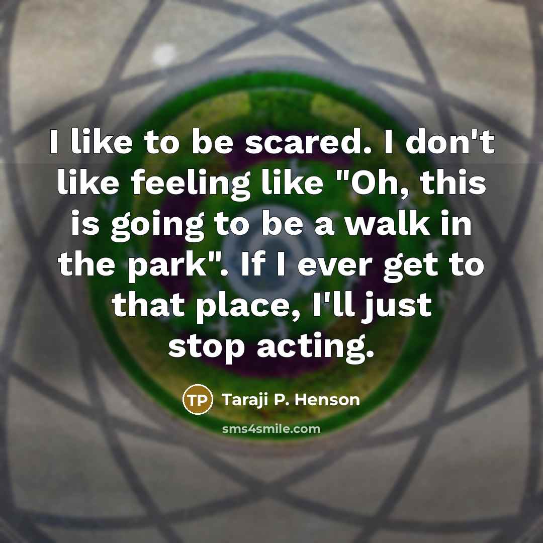 “I like to be scared. I don't like feeling like…” quote by Taraji P. Henson