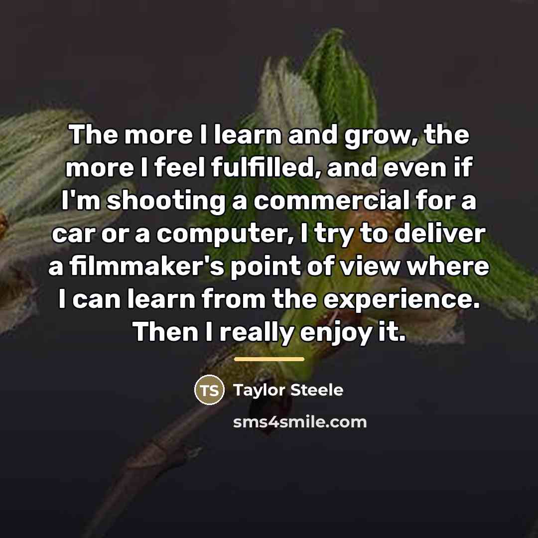 “The more I learn and grow, the more I feel…” quote by Taylor Steele