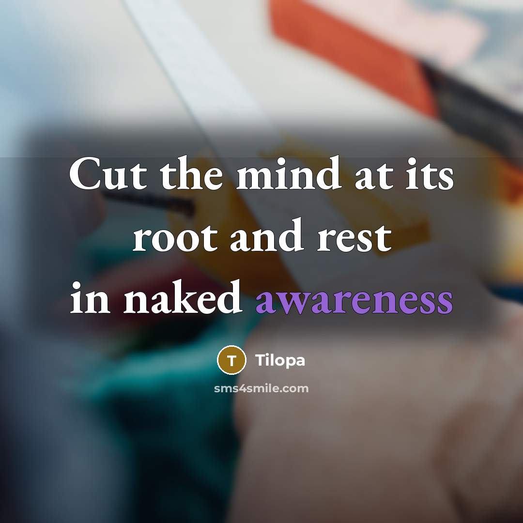 “Cut the mind at its root and rest in naked…” quote by Tilopa