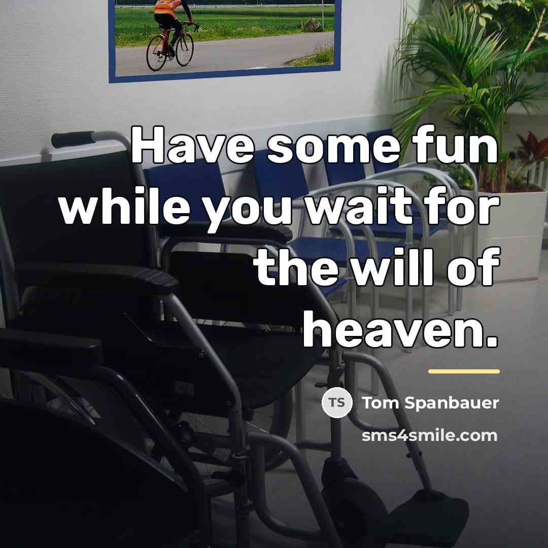 “Have some fun while you wait for the will of…” quote by Tom Spanbauer