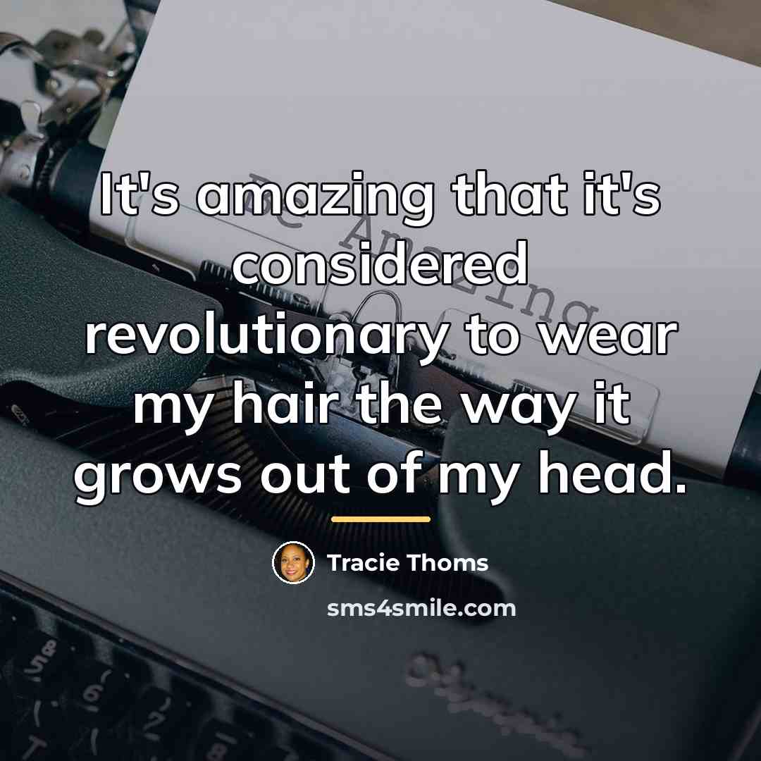 “It's amazing that it's considered revolutionary to wear my hair…” quote by Tracie Thoms