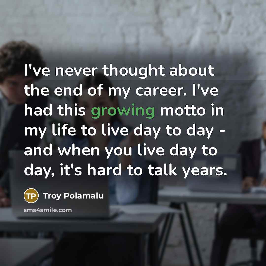 “I've never thought about the end of my career. I've…” quote by Troy Polamalu