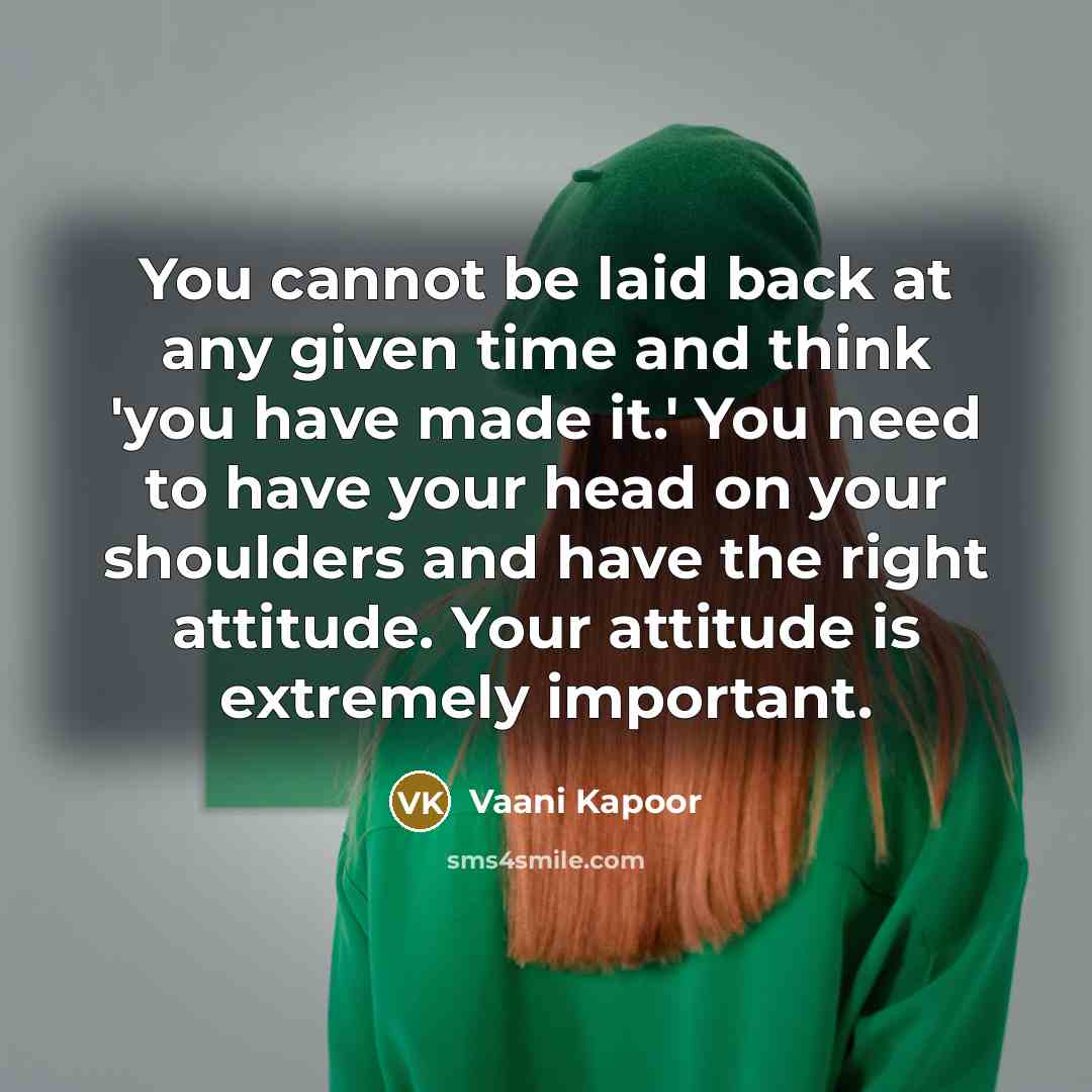 “You cannot be laid back at any given time and…” quote by Vaani Kapoor