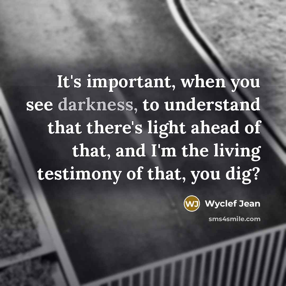 “It's important, when you see darkness, to understand that there's…” quote by Wyclef Jean
