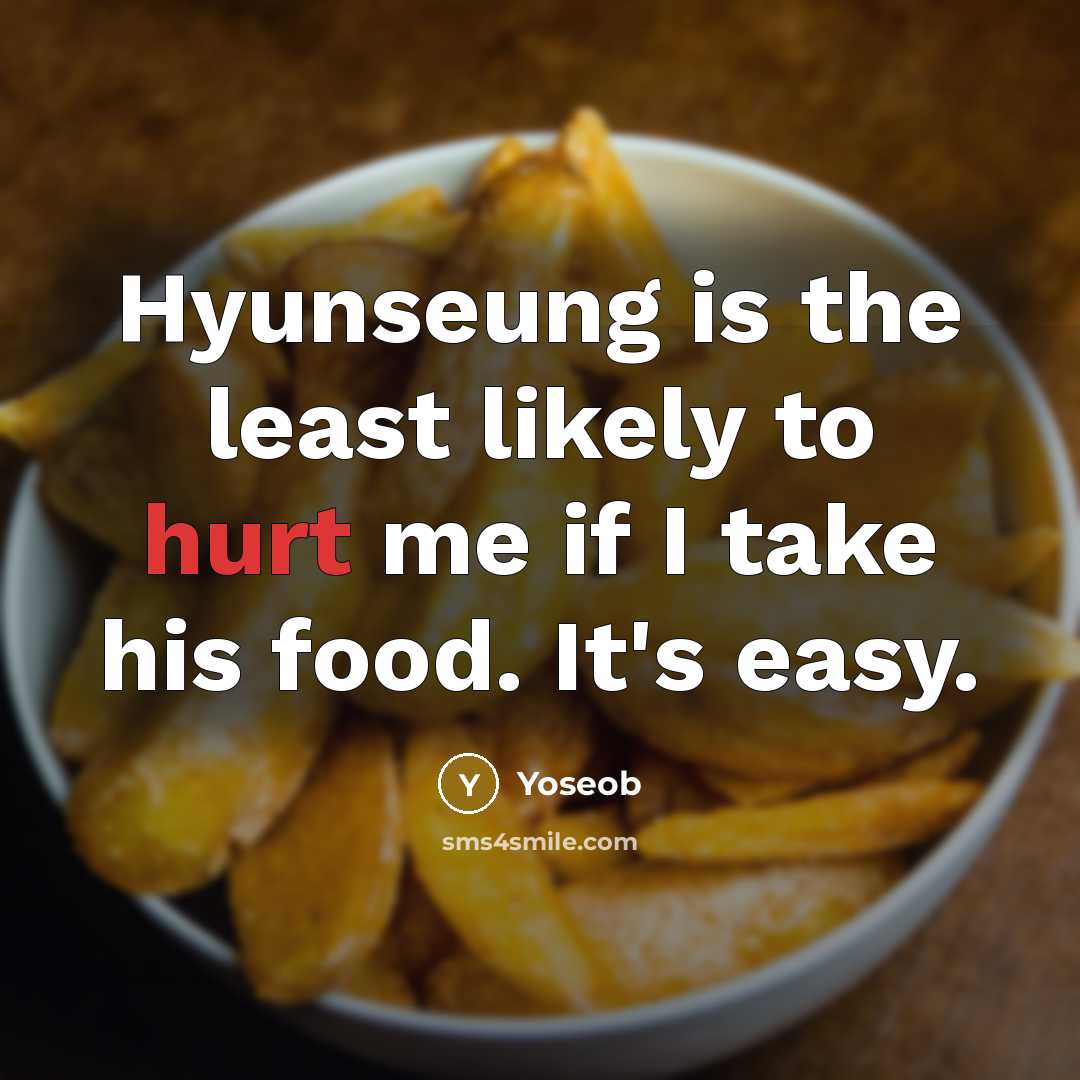 “Hyunseung is the least likely to hurt me if I…” quote by Yoseob