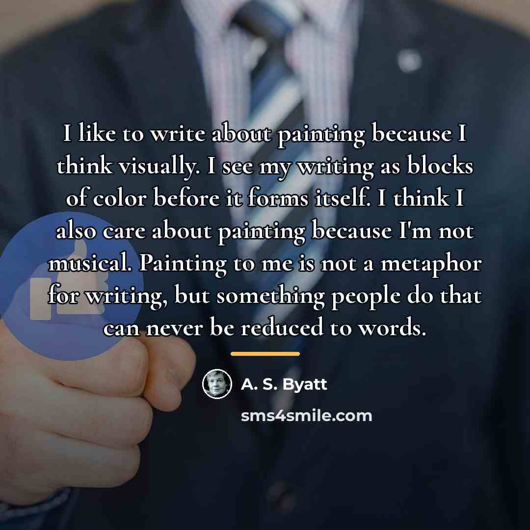 “I like to write about painting because I think visually.…” quote by A. S. Byatt