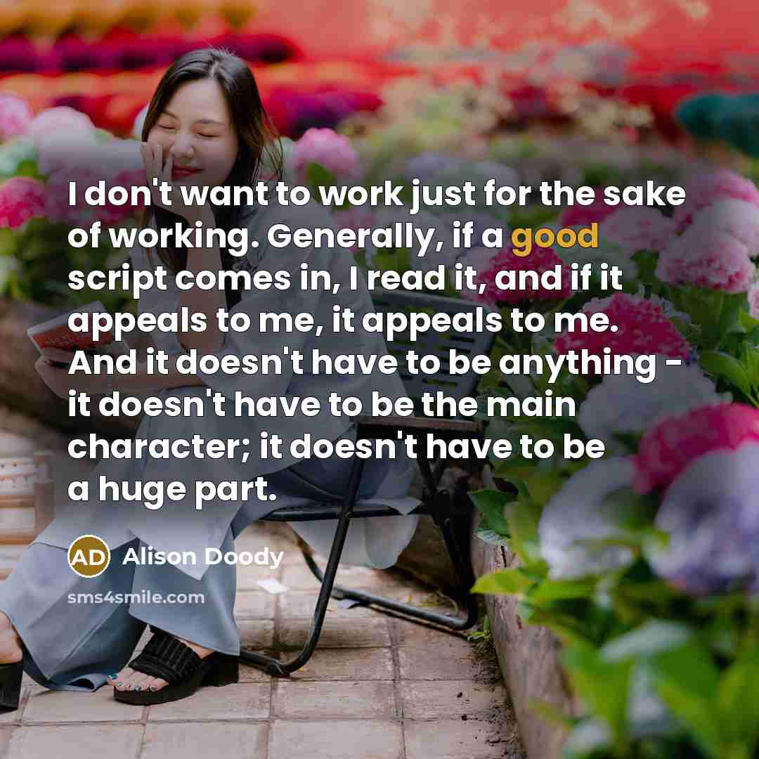 “I don't want to work just for the sake of…” quote by Alison Doody