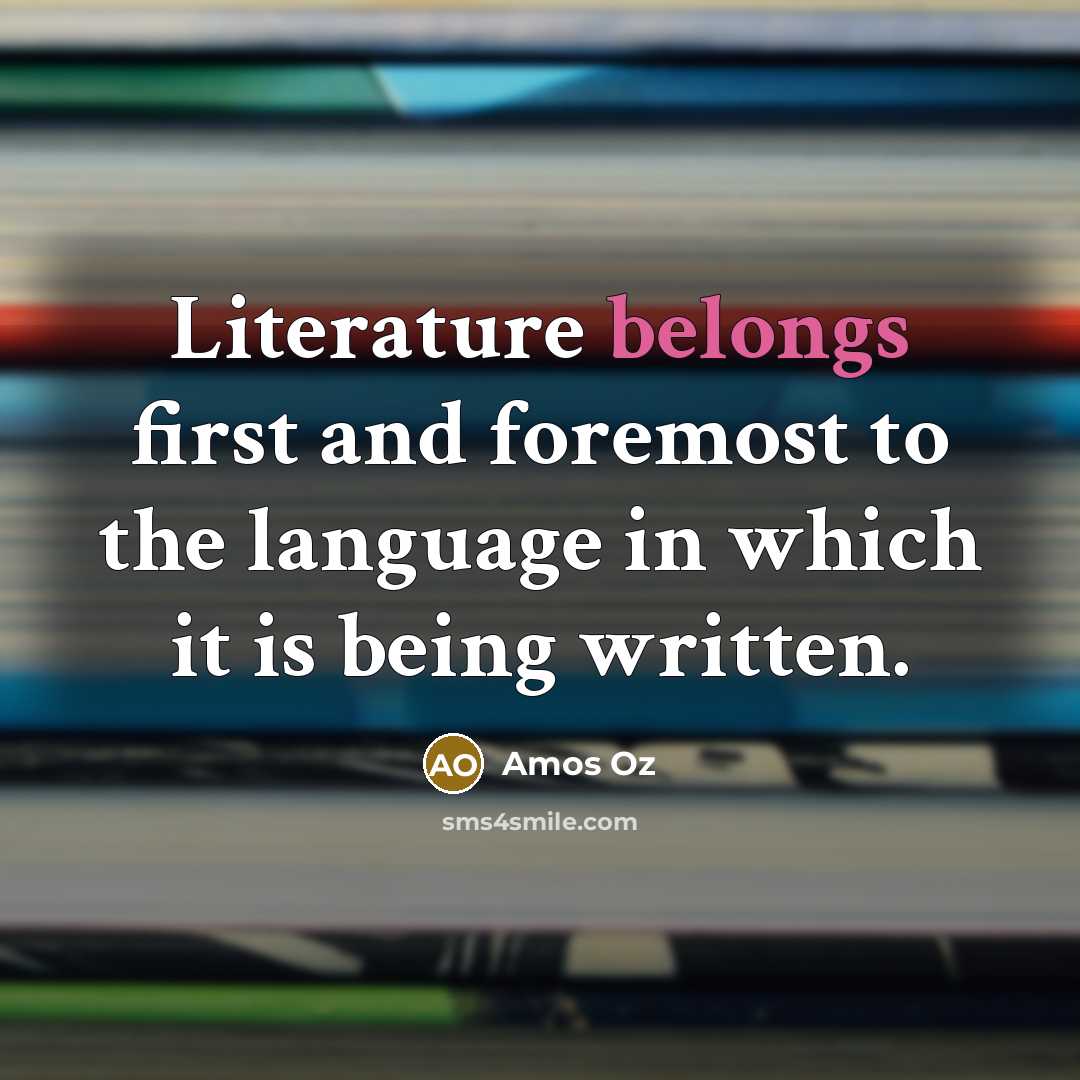 “Literature belongs first and foremost to the language in which…” quote by Amos Oz