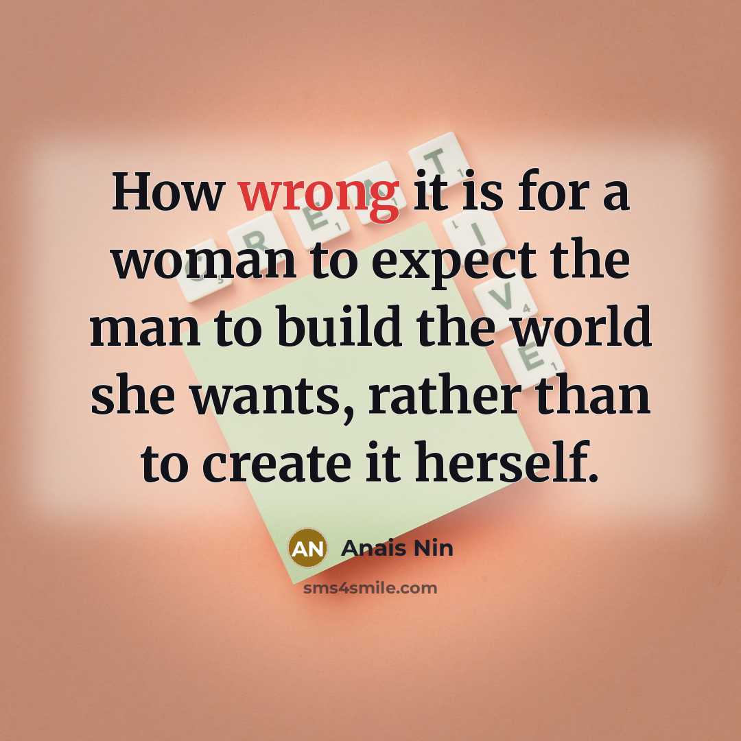 “How wrong it is for a woman to expect the…” quote by Anais Nin