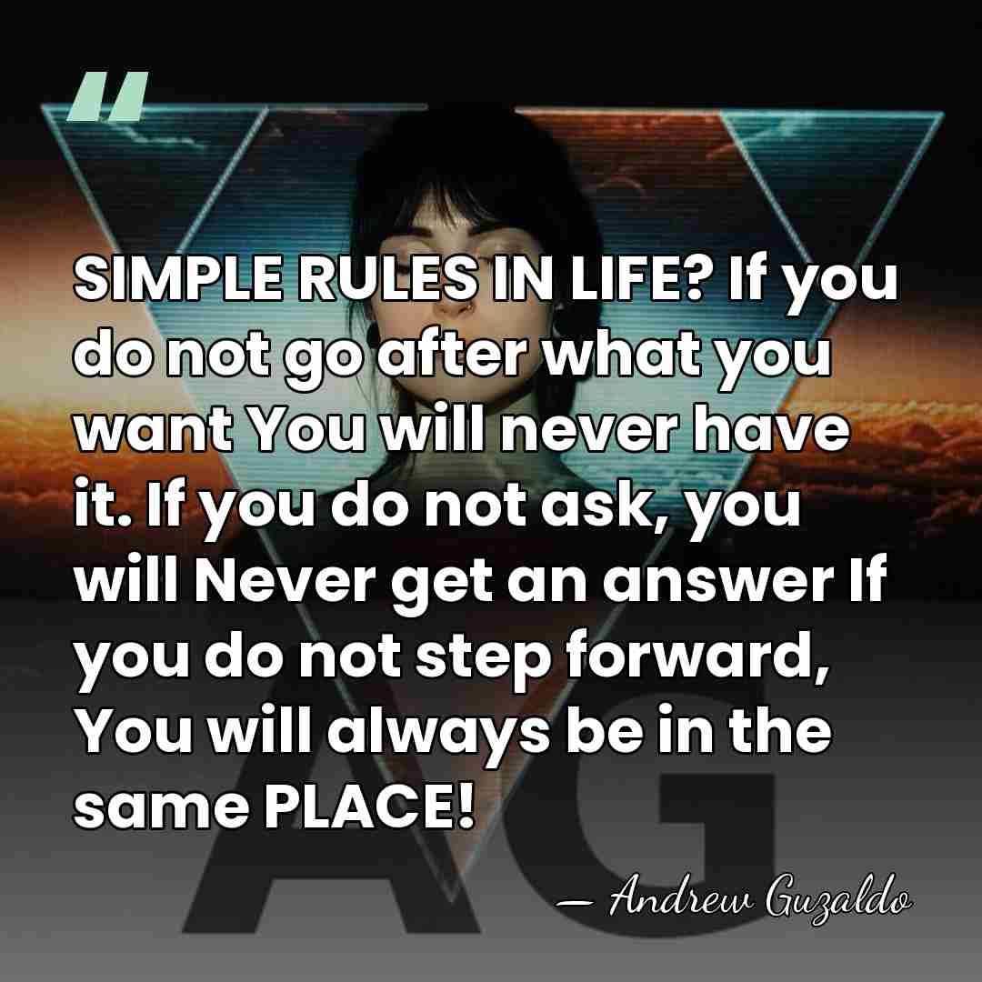 SIMPLE RULES IN LIFE? If you do not go after what you&hellip; - Andrew Guzaldo