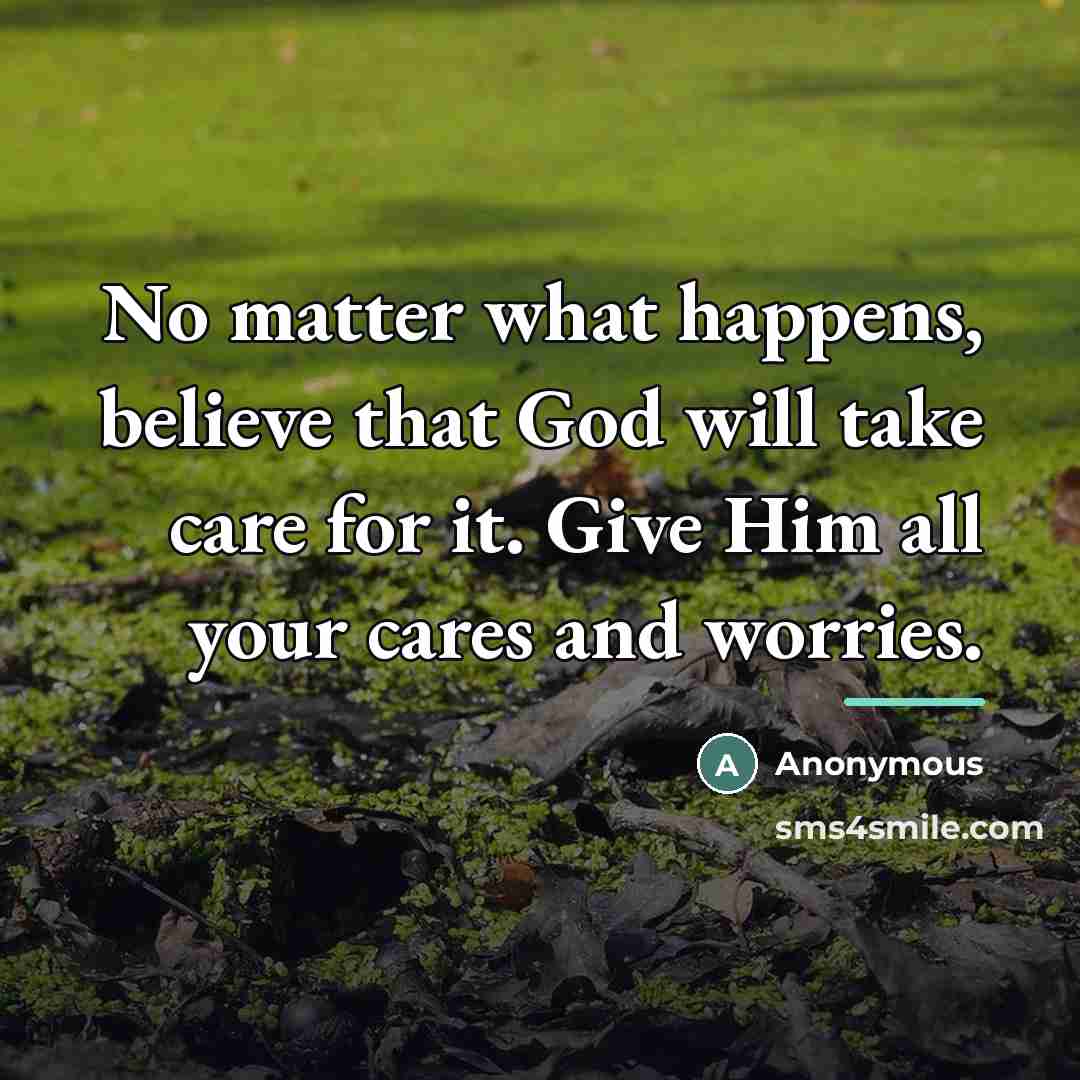 “No matter what happens, believe that God will take care…” quote by Anonymous
