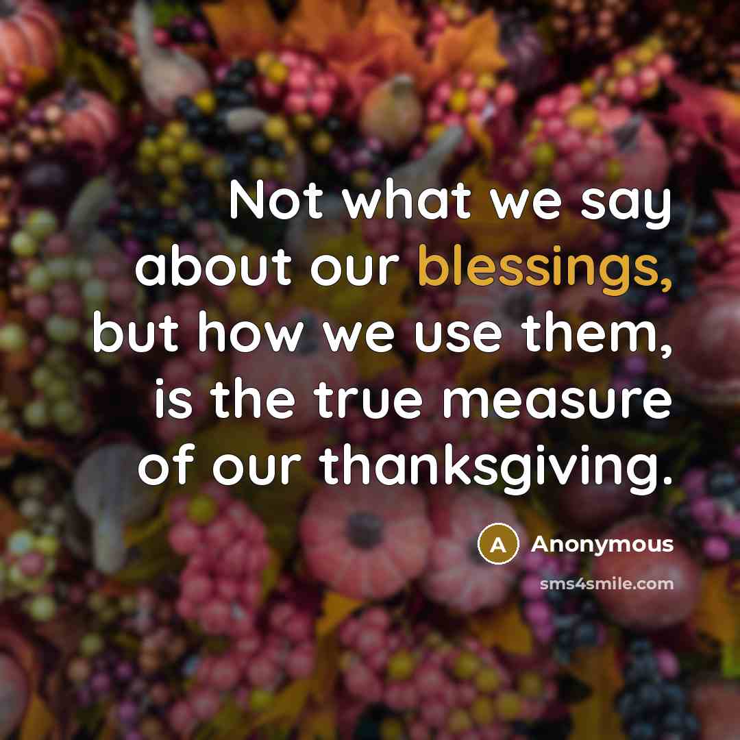 “Not what we say about our blessings, but how we…” quote by Anonymous