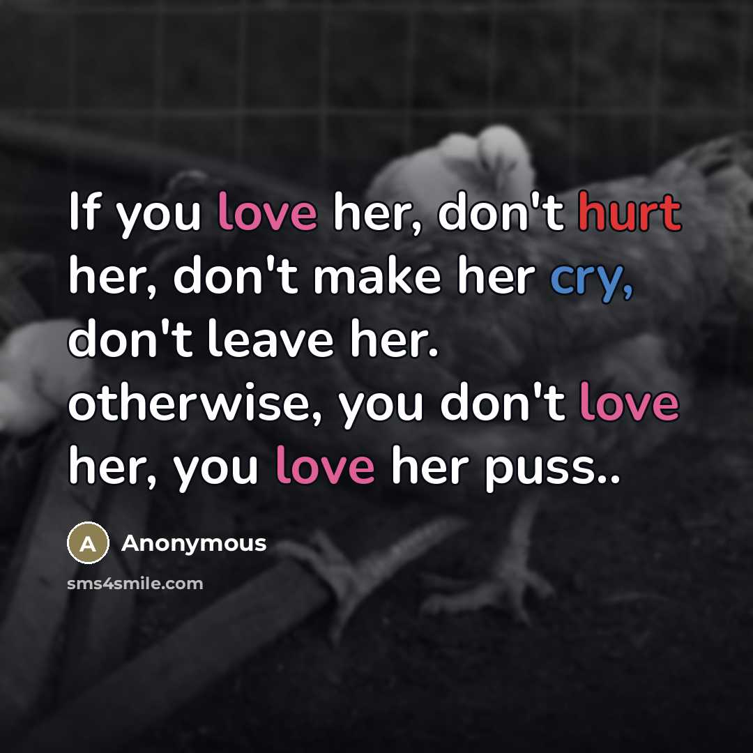“If you love her, don't hurt her, don't make her…” quote by Anonymous