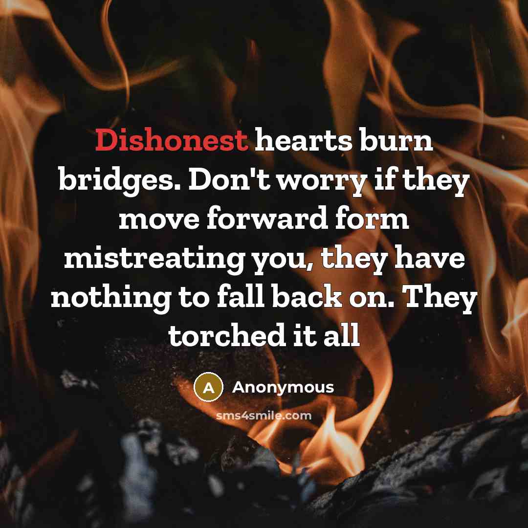 “Dishonest hearts burn bridges. Don't worry if they move forward…” quote by Anonymous