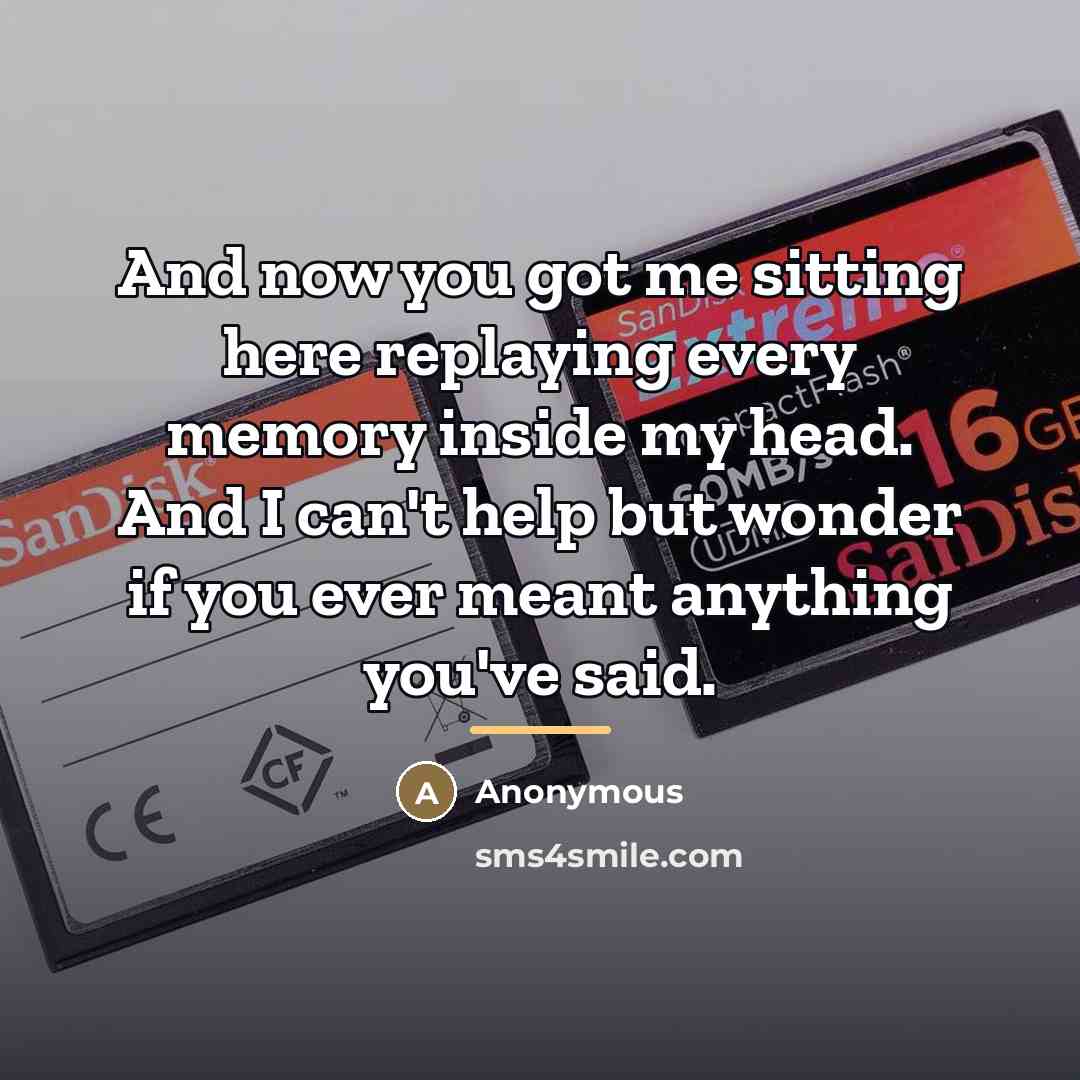 “And now you got me sitting here replaying every memory…” quote by Anonymous