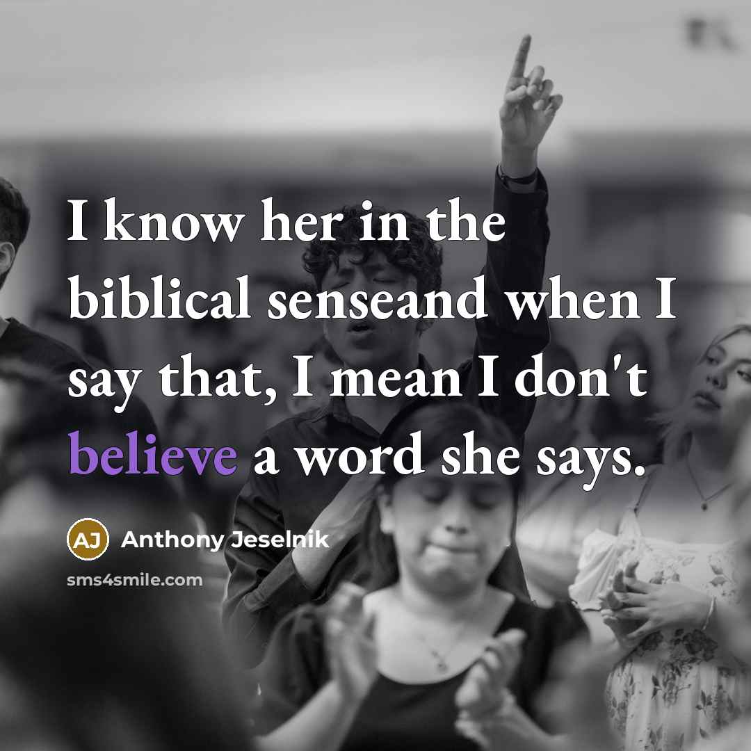 “I know her in the biblical senseand when I say…” quote by Anthony Jeselnik