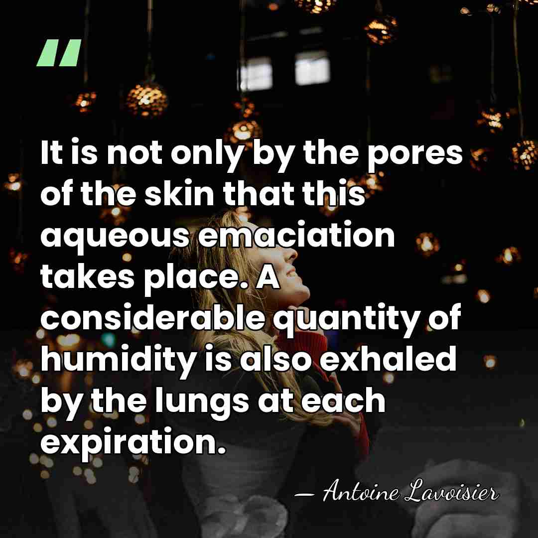 It is not only by the pores of the skin that this&hellip; - Antoine Lavoisier