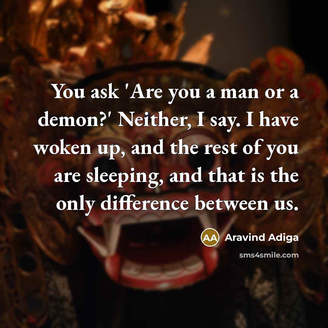 “You ask 'Are you a man or a demon?' Neither,…” quote by Aravind Adiga