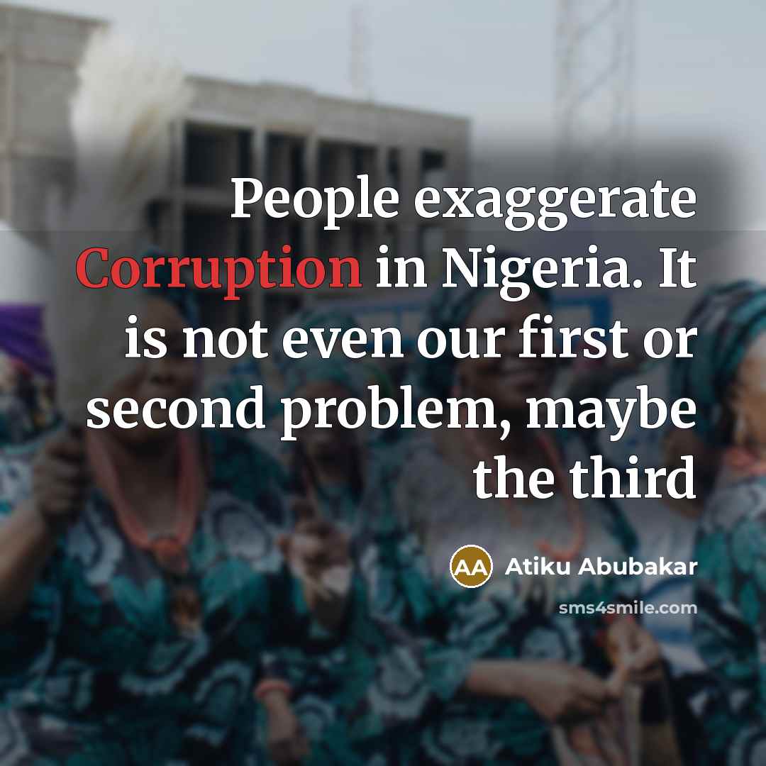 “People exaggerate Corruption in Nigeria. It is not even our…” quote by Atiku Abubakar