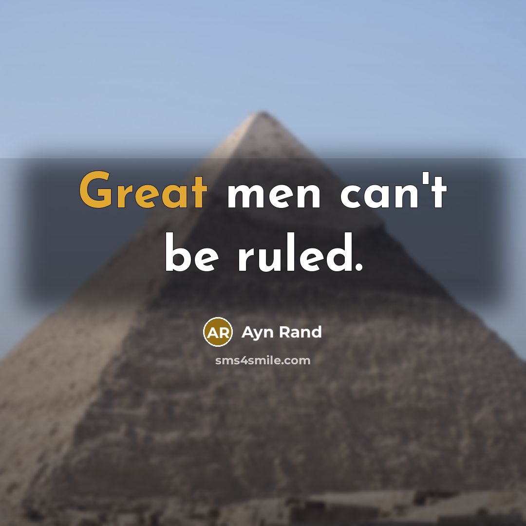 “Great men can't be ruled.…” quote by Ayn Rand